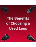 The Benefits of Choosing a Used Lens